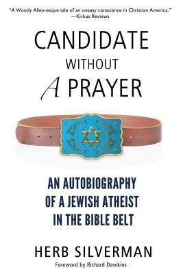 Candidate Without a Prayer: An Autobiography of a Jewish Atheist in the Bible Belt by Silverman, Herb