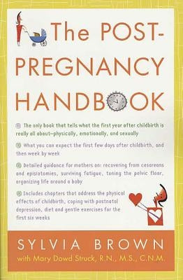 The Post-Pregnancy Handbook: The Only Book That Tells What the First Year Is Really All About-Physically, Emotionally, Sexually by Brown, Sylvia