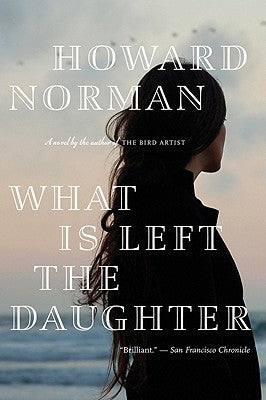 What Is Left the Daughter by Norman, Howard