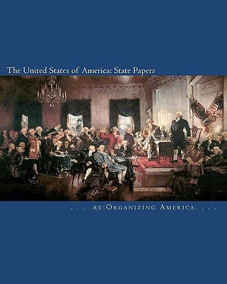 The United States of America: State Papers: The Declaration of Independence, the Articles of Confederation, the Constitution, the Federalist Papers, by Adamo, Thomas