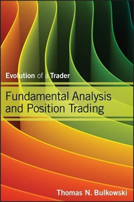 Fundamental Analysis and Position Trading: Evolution of a Trader by Bulkowski, Thomas N.