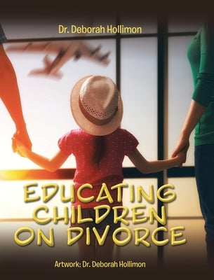 Educating Children on Divorce by Hollimon, Deborah