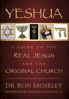 Yeshua: A Guide to the Real Jesus and the Original Church by Moseley, Ron