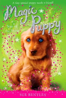 Star of the Show: Magic Puppy # 4 by Bentley, Sue