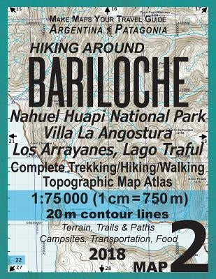 Hiking Around Bariloche Map 2 Nahuel Huapi National Park Villa La Angostura Los Arrayanes, Lago Traful Complete Trekking/Hiking/Walking Topographic Ma by Mazitto, Sergio