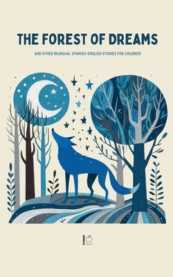 The Forest Of Dreams And Other Bilingual Spanish-English Stories For Children by Bilingual, Pomme