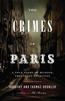 The Crimes of Paris: A True Story of Murder, Theft, and Detection by Hoobler, Dorothy