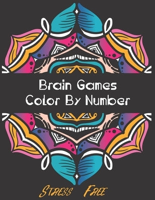 Brain Games - Color by Number: Brain Games Color By Number Stress-Free Coloring: Relaxation and Stress Relief Color By Numbers Activity Book for Adul by Color, Abidine