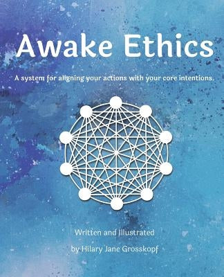 Awake Ethics by Grosskopf, Hilary Jane