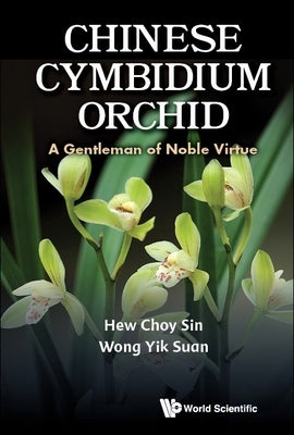 Chinese Cymbidium Orchid: A Gentleman of Noble Virtue by Hew, Choy Sin