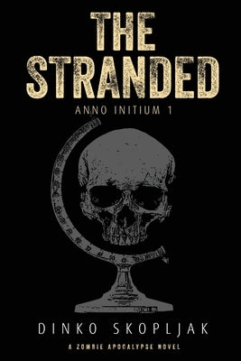 The Stranded: A Zombie Apocalypse Novel by Skopljak, Dinko