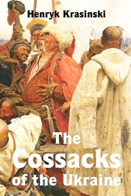 The Cossacks of the Ukraine by Krasi&#324;ski, Henryk