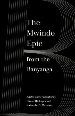 The Mwindo Epic from the Banyanga by Biebuyck, Daniel