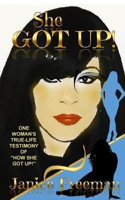 She Got Up!: One woman's true-life testimony of how She Got Up by Freeman, Janice