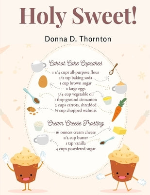 Holy Sweet!: 300 Recipes for Bigger, and Better Desserts by Donna D Thornton