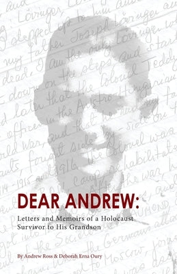 Dear Andrew: Letters and Memoirs of a Holocaust Survivor to His Grandson by Ross, Andrew