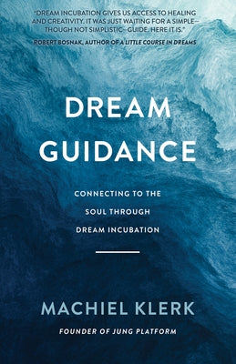 Dream Guidance: Connecting to the Soul Through Dream Incubation by Klerk, Machiel