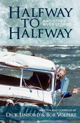 Halfway to Halfway & Other River Stories by Linford, Dick