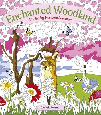Enchanted Woodland: A Color-By-Numbers Adventure by Fearns, Georgie