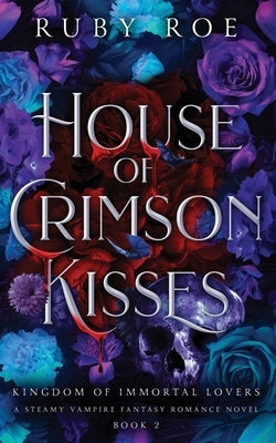 House of Crimson Kisses: A Steamy Vampire Fantasy Romance by Roe, Ruby