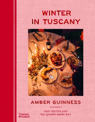 Winter in Tuscany: Cozy Recipes and the Quanto Basta Way by Guinness, Amber