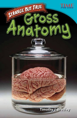 Strange But True: Gross Anatomy: Gross Anatomy by Bradley, Timothy J.