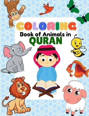 Coloring Book of Animals in Quran: A Fun and Educational Islamic Coloring and Activity Book as Eid and Ramadan Gift for Muslim Kids Ages 3+ by Abid, Maryam Ehsan