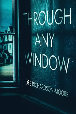 Through Any Window by Richardson-Moore, Deb