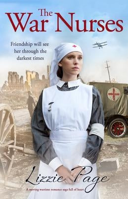 The War Nurses: A moving wartime romance saga full of heart by Page, Lizzie