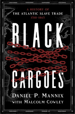 Black Cargoes: A History of the Atlantic Slave Trade 1518-1865 by Mannix, Daniel P.