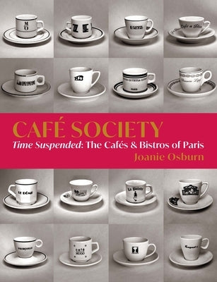 Café Society: Time Suspended, the Cafés & Bistros of Paris by Osburn, Joanie