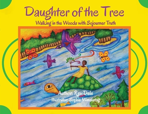 Daughter of the Tree: Walking in the Woods with Sojourner Truth: Walking in the Woods with Sojourner Truth by Dele