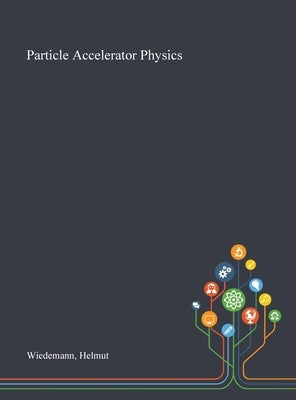 Particle Accelerator Physics by Wiedemann, Helmut