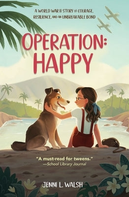 Operation: Happy: A World War II Story of Courage, Resilience, and an Unbreakable Bond by Walsh, Jenni L.
