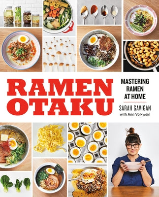 Ramen Otaku: Mastering Ramen at Home: A Cookbook by Gavigan, Sarah