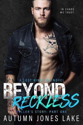 Beyond Reckless: Teller's Story, Part One (Lost Kings MC #8) by Lake, Autumn Jones