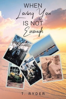 When Loving You Is Not Enough by Ryder, T.