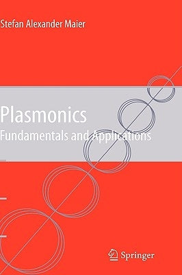 Plasmonics: Fundamentals and Applications by Maier, Stefan Alexander