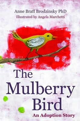 The Mulberry Bird: An Adoption Story by Braff Brodzinsky, Anne Braff