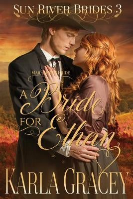 Mail Order Bride - A Bride for Ethan: Sweet Clean Historical Christian Western Mail Order Bride Mystery Romance by Gracey, Karla