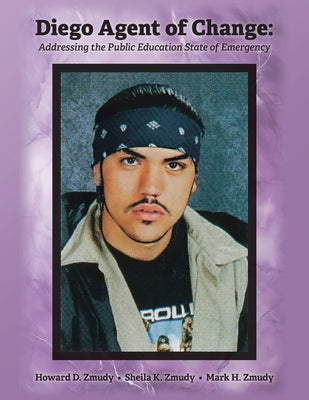 Diego Agent of Change: Addressing the Public Education State of Emergency by Zmudy, Howard D.