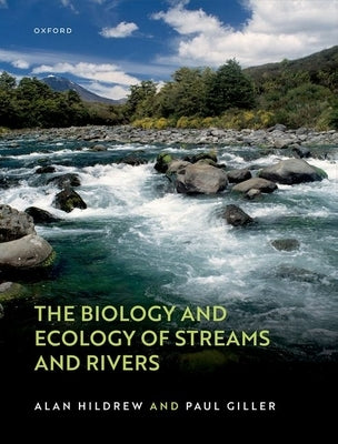 The Biology and Ecology of Streams and Rivers by Hildrew, Alan