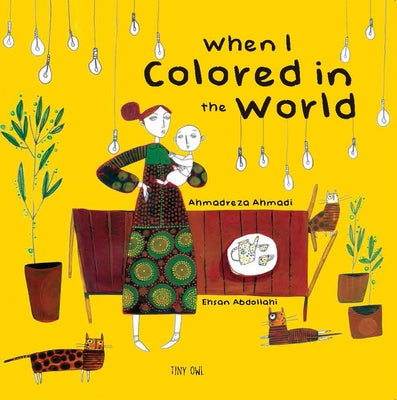 When I Colored in the World by Ahmadi, Ahmadreza