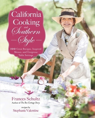 California Cooking and Southern Style: 100 Great Recipes, Inspired Menus, and Gorgeous Table Settings by Schultz, Frances