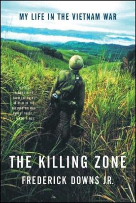 The Killing Zone: My Life in the Vietnam War by Downs, Frederick