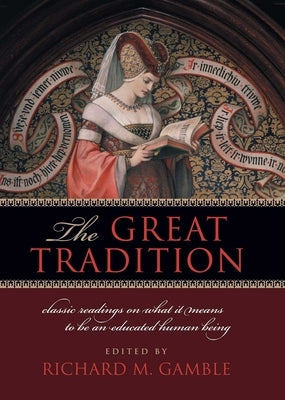 The Great Tradition: Classic Readings on What It Means to Be an Educated Human Being by Gamble, Richard M.