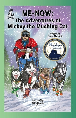 Me-Now: The Adventures of Mickey the Mushing Cat by Mensch, Leon S.