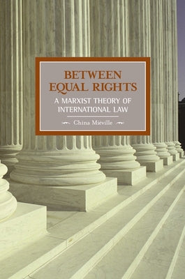 Between Equal Rights: A Marxist Theory of International Law by Mi&#195;&#169;ville, China