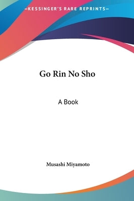 Go Rin No Sho: A Book by Miyamoto, Musashi