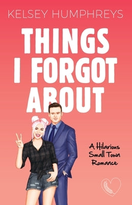 Things I Forgot About: A Forbidden, Age Gap, Small Town Romantic Comedy by Humphreys, Kelsey